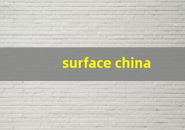 surface china